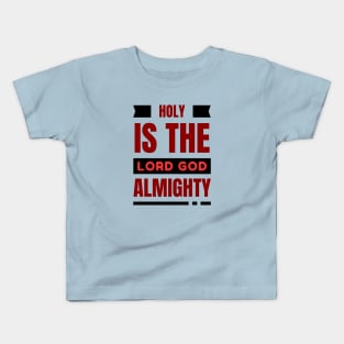 Holy Is The Lord God Almighty | Christian Kids T-Shirt